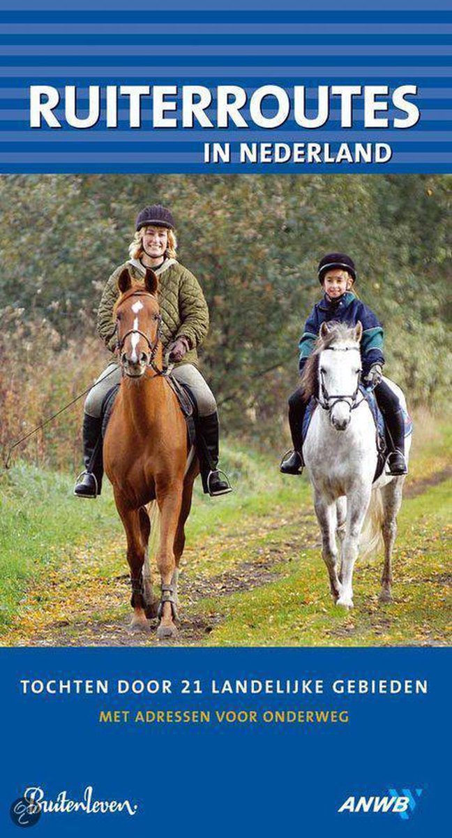 Ruiterroutes In Nederland - tochten door 21 landelijke gebieden : met adressen voor onderweg - Dorli Welp; Patricia van Iersel