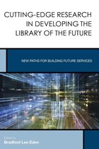 Creating the 21st-Century Academic Library - Cutting-Edge Research in Developing the Library of the Future