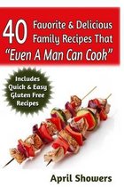 40 Favorite & Delicious Family Recipes That Even A Man Can Cook