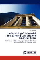 Omslag Undermining Commercial and Banking Law and the Financial Crisis