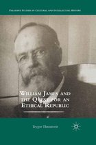 Palgrave Studies in Cultural and Intellectual History - William James and the Quest for an Ethical Republic