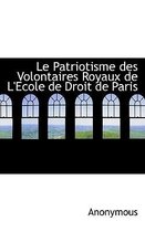 Le Patriotisme Des Volontaires Royaux de L'Ecole de Droit de Paris