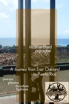 Incarcerated Paradise: A Journey from East Oakland to Puerto Rico Poems, Photos, Freedom Fighters
