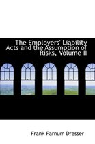 The Employers' Liability Acts and the Assumption of Risks, Volume II
