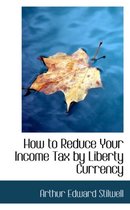 How to Reduce Your Income Tax by Liberty Currency