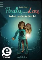 Paula und Lou 7 - Paula und Lou - Total unterirdisch! (Paula und Lou 7)