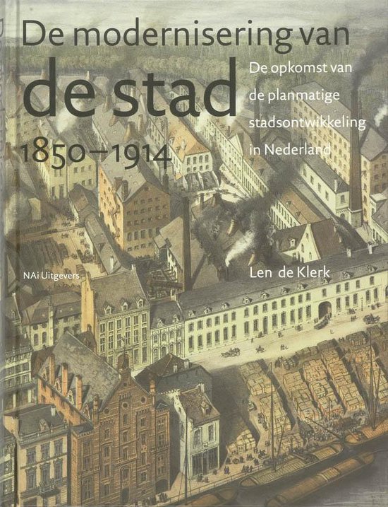 Cover van het boek 'De modernisering van de stad 1850-1914 / druk 1' van Len de Klerk