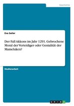 Der Fall Akkons Im Jahr 1291. Gebrochene Moral Der Verteidiger Oder Genialitat Der Mameluken?