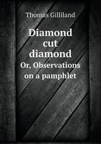 Diamond cut diamond Or, Observations on a pamphlet