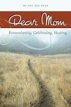 Dear Mom: Remembering, Celebrating, Healing