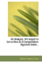 An Analysis, Arranged to Serve Also as a Compendious Digested Index...