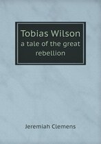 Tobias Wilson a tale of the great rebellion