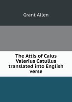 The Attis of Caius Valerius Catullus translated into English verse