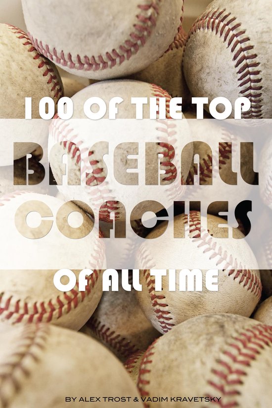 100 of the Top Baseball Coaches of All Time - cover