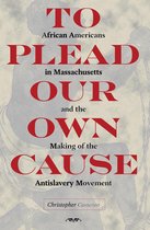 American Abolitionism and Antislavery - To Plead Our Own Cause