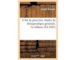 Sciences- L'Art de Prescrire, Études de Thérapeutique Générale. 3e Édition