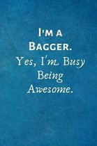 I'm a Bagger. Yes, I'm Busy Being Awesome.