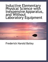 Inductive Elementary Physical Science with Inexpensive Apparatus, and Without Laboratory Equipment