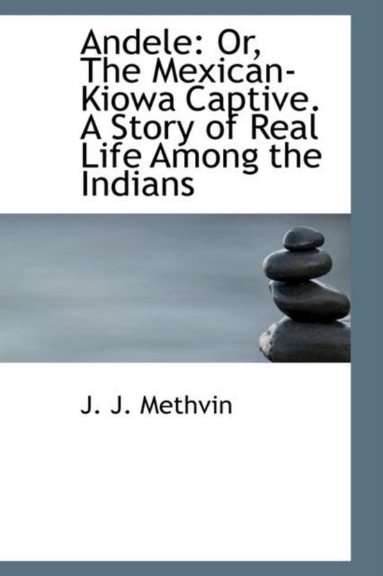 Andele or the MexicanKiowa Captive, J J Methvin 9780554778723