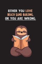 Either You Love Beach Sand Building, Or You Are Wrong.