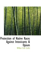 Protection of Native Races Against Intoxicants a Opium