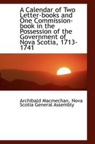A Calendar of Two Letter-Books and One Commission-Book in the Possession of the Government of Nova S