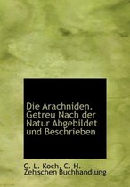 Die Arachniden. Getreu Nach Der Natur Abgebildet Und Beschrieben