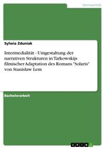 Intermedialität - Umgestaltung der narrativen Strukturen in Tarkowskijs filmischer Adaptation des Romans 'Solaris' von Stanislaw Lem