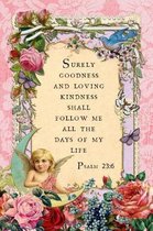 Surely Goodness and Loving Kindness Shall Follow Me All the Days of My Life