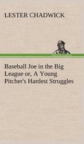 Baseball Joe in the Big League or, A Young Pitcher's Hardest Struggles