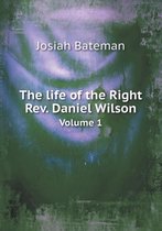 The life of the Right Rev. Daniel Wilson Volume 1