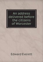 An address delivered before the citizens of Worcester