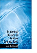 Centennial History of Guthrie County, Iowa