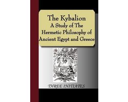 The Kybalion - A Study of the Hermetic Philosophy of Ancient Egypt and Greece