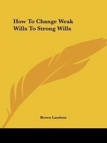How to Change Weak Wills to Strong Wills