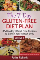 The 7-Day Gluten Free Diet Plan 1 - The 7-Day Gluten-Free Diet Plan: 35 Healthy Wheat Free Recipes To Banish Your Wheat Belly - Volume 1
