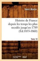 Histoire- Histoire de France Depuis Les Temps Les Plus Recul�s Jusqu'en 1789. Tome 10 (�d.1855-1860)