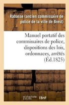 Manuel Portatif Des Commissaires de Police, Contenant Sommairement, Et Par Ordre Alphabétique