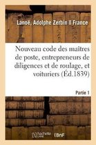 Nouveau Code Des Ma�tres de Poste, Des Entrepreneurs de Diligences Et de Roulage, Et Des Voituriers