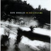 Douglas, Caine, Speed, Roseman - Dave Douglas: In Our Lifetime (CD)