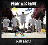 Penny Was Right - Dumb And Wild (CD)