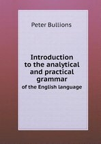 Introduction to the analytical and practical grammar of the English language