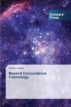 Beyond Concordance Cosmology
