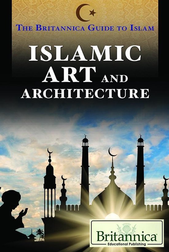 The Britannica Guide to Islam - Islamic Art and Architecture - cover
