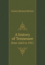 A history of Tennessee from 1663 to 1911