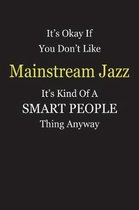 It's Okay If You Don't Like Mainstream Jazz It's Kind Of A Smart People Thing Anyway