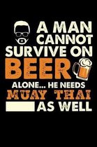 A Man Cannot Survive On Beer Alone He Needs Muay Thai As Well
