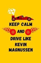 Keep Calm And Drive Like Kevin Magnussen