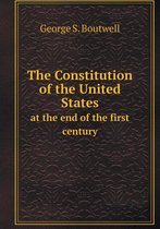 The Constitution of the United States at the end of the first century