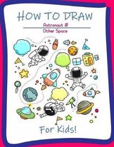 How to Draw Astronaut & Other Space for Kids